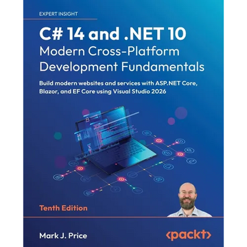 C# 14 and .NET 10 - Modern Cross-Platform Development Fundamentals - Tenth Edition: Build modern websites and services with ASP.NET Core, Blazor, and - Paperback