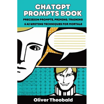 ChatGPT Prompts Book: Precision Prompts, Priming, Training & AI Writing Techniques for Mortals: Precision Prompts, Priming, Training & AI Writing Tech - Paperback