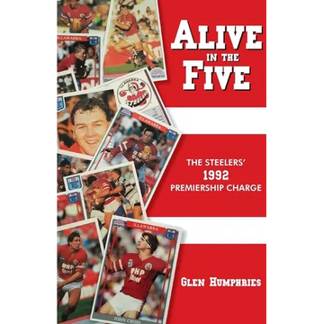 Alive in the Five: The Steelers 1992 Premiership Charge - Paperback