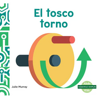 El Tosco Torno (Wonderful Wheel and Axle) - Library Binding