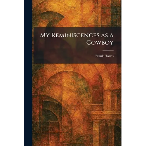 My Reminiscences as a Cowboy