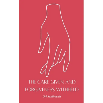 The Care Given and Forgiveness Withheld - Paperback