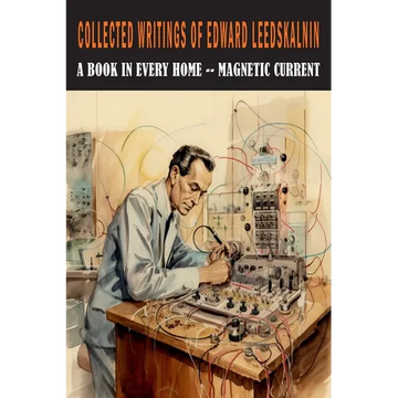 Collected Writings of Edward Leedskalnin: A Book in Every Home & Magnetic Current - Paperback
