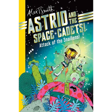 Astrid and the Space Cadets: Attack of the Snaliens: Attack of the Snaliens - Paperback
