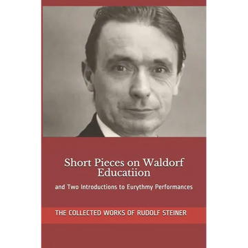 Short Pieces on Waldorf Educatiion: and Two Introductions to Eurythmy Performances - Paperback