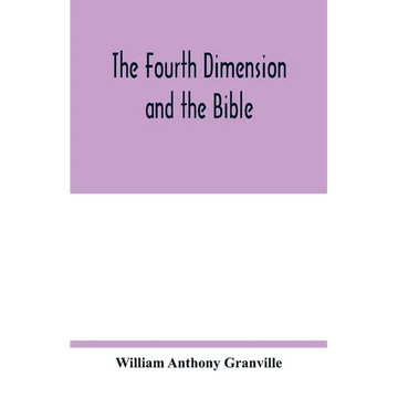 The fourth dimension and the Bible - Paperback