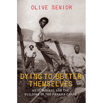 Dying to Better Themselves: West Indians and the Building of the Panama Canal - Paperback