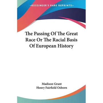 The Passing Of The Great Race Or The Racial Basis Of European History - Paperback