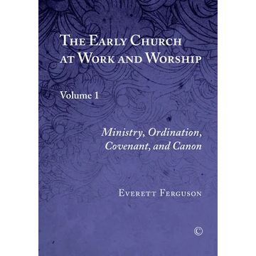The Early Church at Work and Worship: Volume 1: Ministry, Ordination, Covenant, and Canon - Paperback