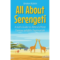 All About Serengeti: A Kid's Guide to Africa's Most Famous Wildlife Destination - Paperback