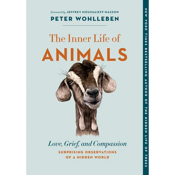 The Inner Life of Animals: Love, Grief, and Compassion--Surprising Observations of a Hidden World - Paperback
