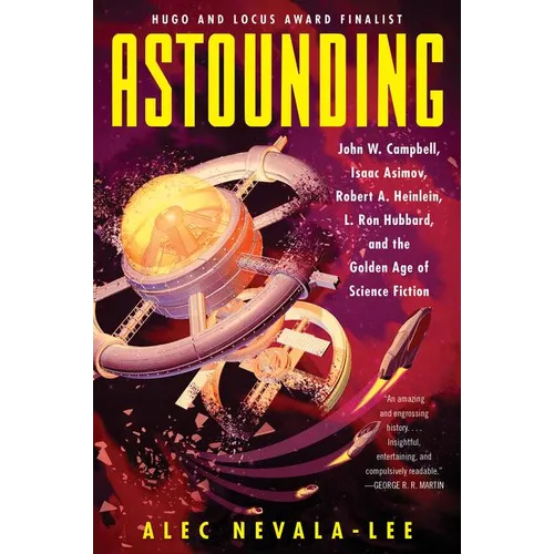 Astounding: John W. Campbell, Isaac Asimov, Robert A. Heinlein, L. Ron Hubbard, and the Golden Age of Science Fiction