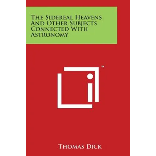 The Sidereal Heavens and Other Subjects Connected with Astronomy