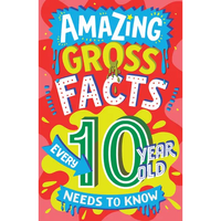 Amazing Gross Facts Every 10 Year Old Needs to Know - Paperback
