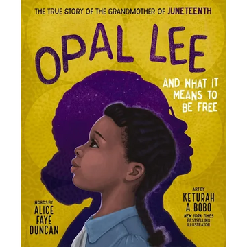 Opal Lee and What It Means to Be Free: The True Story of the Grandmother of Juneteenth - Hardcover