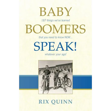Baby Boomers Speak!: 187 things we've learned that you need to know NOW ... whatever your age! - Paperback