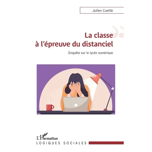 La classe à l'épreuve du distanciel: Enquête sur le lycée numérique