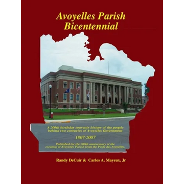 Avoyelles Parish Bicentennial 1807-2007: 200th Anniversary of the creation of the Parish of Avoyelles - Paperback