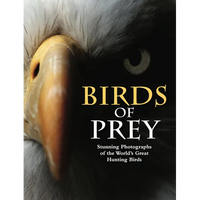 Birds of Prey: Stunning Photographs of the World's Great Hunting Birds - Hardcover