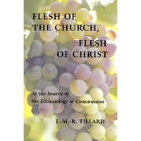 Flesh of the Church, Flesh of Christ: At the Source of the Ecclesiology of Communion - Paperback