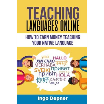 Teaching Languages Online: How to Earn Money Teaching Your Native Language - Paperback
