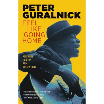 Feel Like Going Home: Portraits in Blues and Rock 'n' Roll - Paperback