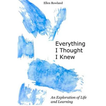 Everything I Thought I Knew: An Exploration of Life and Learning - Paperback
