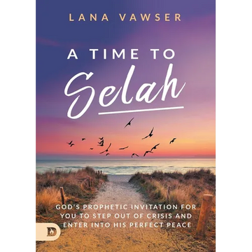 A Time to Selah: God's Prophetic Invitation for you to Step Out of Crisis and Enter Into His Perfect Peace - Paperback