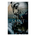 The Making Of A Saint