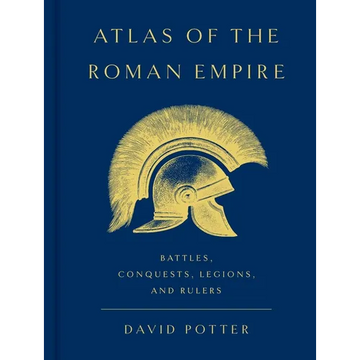 Atlas of the Roman Empire: Battles, Conquests, Legions, and Rulers - Hardcover