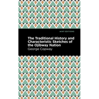 The Traditional History and Characteristic Sketches of the Ojibway Nation - Paperback