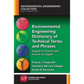 Environmental Engineering Dictionary of Technical Terms and Phrases: English to French and French to English - Paperback