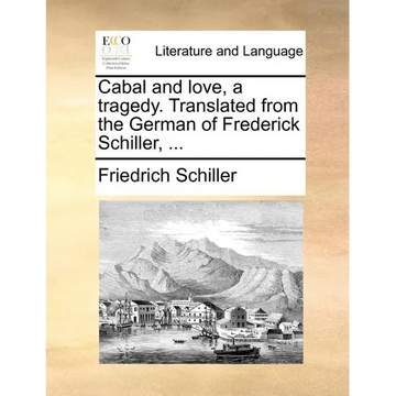 Cabal and love, a tragedy. Translated from the German of Frederick Schiller, ... - Paperback