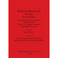 Beakers in Britain and Europe - Four Studies: Contributions to a Symposium organised by the Munro Lectureship Committee, Edinburgh University - Paperback
