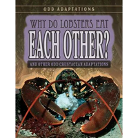 Why Do Lobsters Eat Each Other?: And Other Odd Crustacean Adaptations - Library Binding