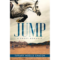 Jump: A New Adult Equestrian Clean Romance, College Sports Fiction - Set in the World of Competitive Show Jumping (JUMP #1) - Paperback