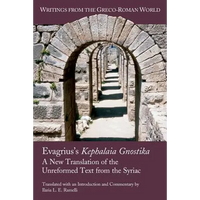 Evagrius's Kephalaia Gnostika: A New Translation of the Unreformed Text from the Syriac - Paperback