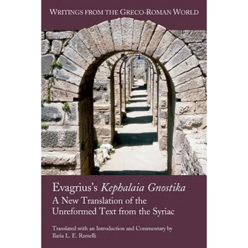 Evagrius's Kephalaia Gnostika: A New Translation of the Unreformed Text from the Syriac - Paperback