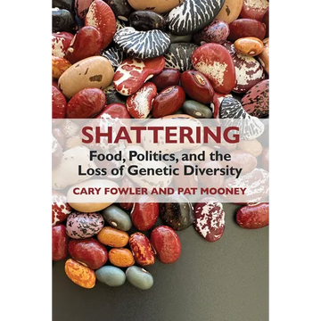 Shattering: Food, Politics, and the Loss of Genetic Diversity - Paperback