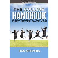 The College Handbook They Never Gave You: The Ultimate How-To Guide for Success in College - Paperback