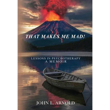 That Makes Me Mad!: Psychotherapy - A Memoir - Hardcover