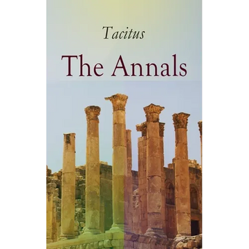 The Annals: Historical Account of Rome in the Time of Emperor Tiberius Until the Rule of Emperor Nero - Paperback