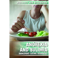Anorexia and Bulimia: Dangerous Eating Disorders - Library Binding