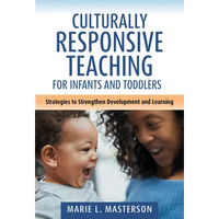 Culturally Responsive Teaching for Infants and Toddlers: Strategies to Strengthen Development and Learning - Paperback