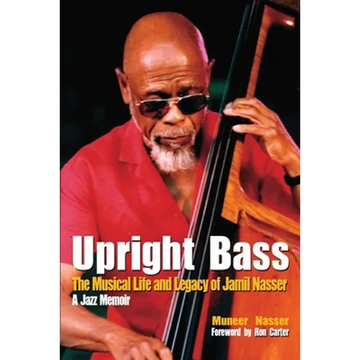 Upright Bass The Musical Life and Legacy of Jamil Nasser: A Jazz Memoir - Paperback