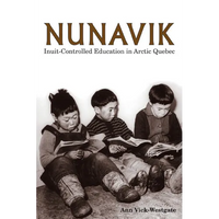 Nunavik: Inuit-Controlled Education in Arctic Quebec Volume 1 - Hardcover