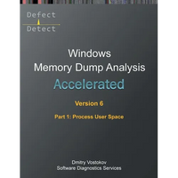 Accelerated Windows Memory Dump Analysis, Sixth Edition, Part 1, Process User Space: Training Course Transcript and WinDbg Practice Exercises with Not - Paperback