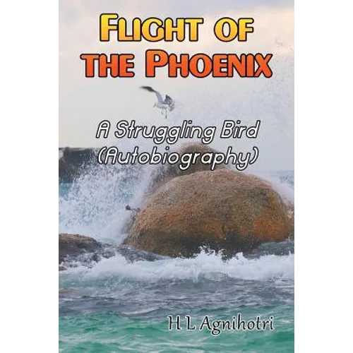 Flight of the Phoenix: A Struggling Bird (Autobiography)