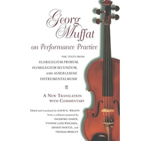 Georg Muffat on Performance Practice: The Texts from Florilegium Primum, Florilegium Secundum, and Auserlesene Instrumentalmusik--A New Translation wi - Paperback