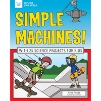 Simple Machines!: With 25 Science Projects for Kids - Paperback
